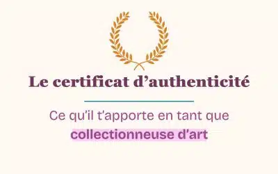 Collectionneuse d’art – l’importance du certificat d’authenticité